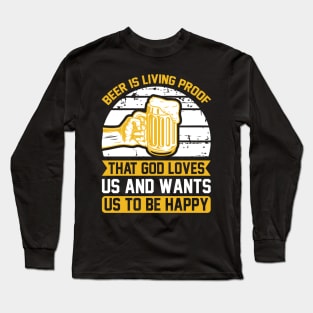 Beer IS Living Proof That God Loves Us And Wants Us To Be Happy T Shirt For Women Men Long Sleeve T-Shirt